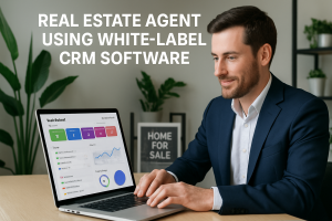 Why Every Real Estate Agent Needs a White Label CRM for Success
