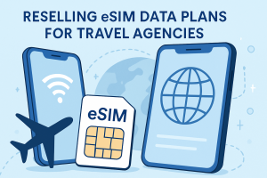 Why Every Travel Agency Should Resell eSIM Data Plans for Increased Revenue